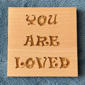 “You Are Loved” Cedar Carving